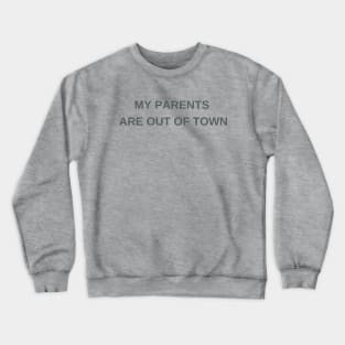 My parents are out of town Crewneck Sweatshirt